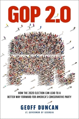 GOP 2.0: How the 2020 Election Can Lead to a Better Way Forward for America's Conservative Party by Duncan, Geoff