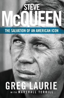 Steve McQueen: The Salvation of an American Icon by Laurie, Greg