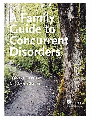 A Family Guide to Concurent Disorders by O'Grady, Caroline P.