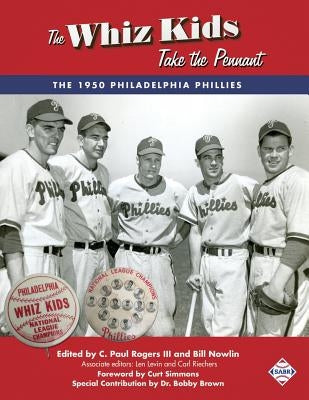 The Whiz Kids Take the Pennant: The 1950 Philadelphia Phillies by Rogers III, C. Paul