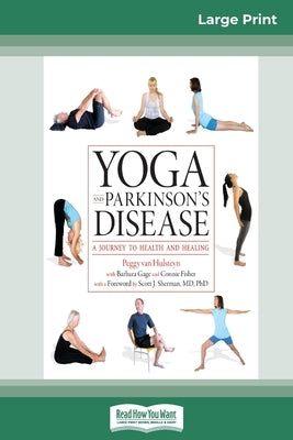 Yoga and Parkinson's Disease: A Journey to Health and Healing (16pt Large Print Edition) by Van Hulsteyn, Peggy