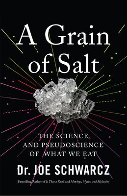 A Grain of Salt: The Science and Pseudoscience of What We Eat by Schwarcz, Joe