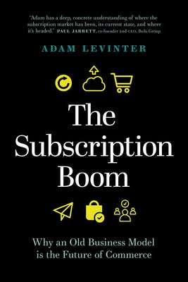 The Subscription Boom: Why an Old Business Model Is the Future of Commerce by Levinter, Adam