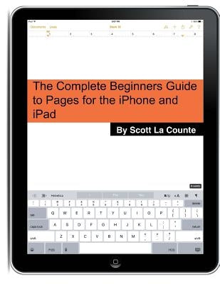 The Complete Beginners Guide to Pages for the iPhone and iPad: (2015 Edition) by La Counte, Scott