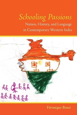 Schooling Passions: Nation, History, and Language in Contemporary Western India Paperback Stanford University Press