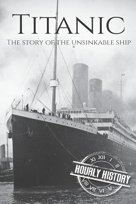 Titanic: The Story Of The Unsinkable Ship Paperback Independently Published
