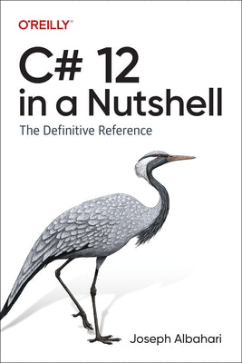 C# 12 in a Nutshell: The Definitive Reference by Albahari, Joseph