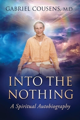 Into the Nothing: A Spiritual Autobiography Infinite Light Publishing