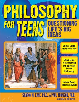 Philosophy for Teens: Questioning Life's Big Ideas (Grades 7-12) by Kaye, Sharon M.