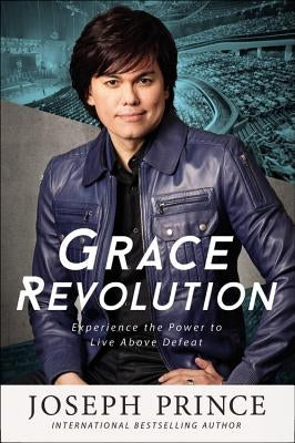 Grace Revolution: Experience the Power to Live Above Defeat by Prince, Joseph