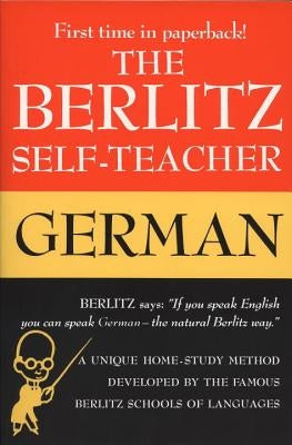The Berlitz Self-Teacher -- German: A Unique Home-Study Method Developed by the Famous Berlitz Schools of Language by Berlitz