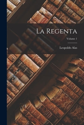 La Regenta; Volume 1 Paperback Legare Street Press
