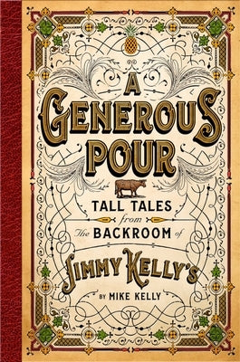 A Generous Pour: Tall Tales from the Backroom of Jimmy Kelly's by Kelly, Mike