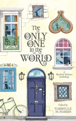 The Only One in the World: A Sherlock Holmes Anthology by Harris, Narrelle M.