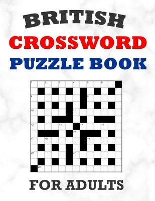 British Crossword Puzzle Book For Adults: 100 Large Print Crossword Puzzles With Solutions: 5 Intermediate Level 13x13 Grid Varieties Paperback Independently Published
