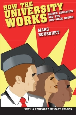 How the University Works: Higher Education and the Low-Wage Nation Paperback New York University Press