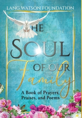 The Soul of Our Family: A Book of Prayers, Praises, and Poems by Foundation, Lang Watson