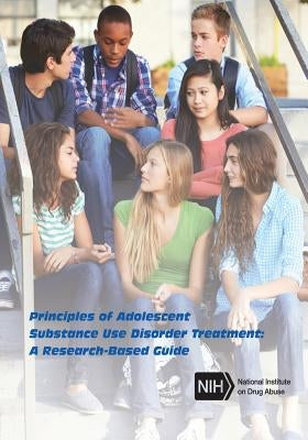 Principles of Adolescent Substance Use Disorder Treatment: A Research-Based Guide Paperback Createspace Independent Publishing Platform