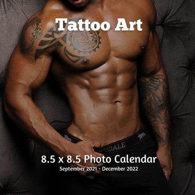 Tattoo Art 8.5 x 8.5 Calendar September 2021 -December 2022: Men Tattoo Photos Monthly Calendar with U.S./UK/ Canadian/Christian/Jewish/Muslim Holiday by Book Press, Envie