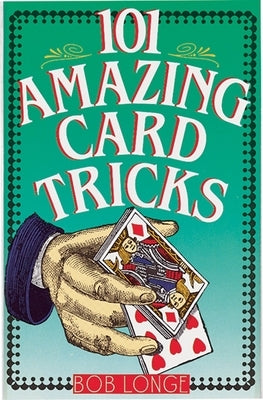 101 Amazing Card Tricks by Longe, Bob
