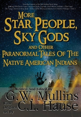 More Star People, Sky Gods And Other Paranormal Tales Of The Native American Indians by Mullins, G. W.