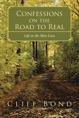 Confessions on the Road to Real: Life in the Slow Lane Paperback WestBow Press