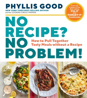 No Recipe? No Problem!: How to Pull Together Tasty Meals Without a Recipe Paperback Storey Publishing