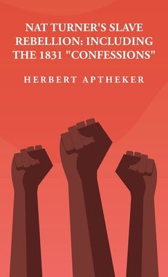 Nat Turner's Slave Rebellion: Including the 1831 "Confessions" Including the 1831 "Confessions" By: Herbert Aptheker by Herbert Aptheker