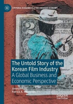The Untold Story of the Korean Film Industry: A Global Business and Economic Perspective Paperback Palgrave MacMillan