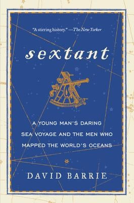 Sextant: A Young Man's Daring Sea Voyage and the Men Who Mapped the World's Oceans Paperback William Morrow & Company
