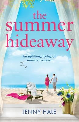 The Summer Hideaway: An uplifting feel good summer romance by Hale, Jenny