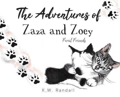 The Adventures of Zaza and Zoey: Feral Friends by Randall, K. W.