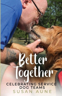 Better Together: Celebrating Service Dog Teams by Aune, Susan