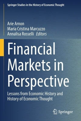 Financial Markets in Perspective: Lessons from Economic History and History of Economic Thought by Arnon, Arie