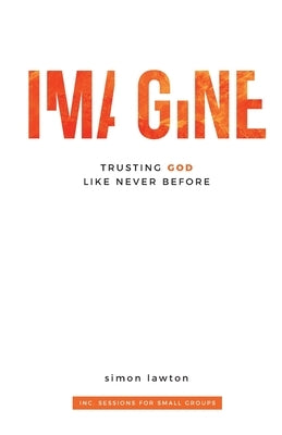 Imagine: Trusting God like never before (Proverbs 3:5-6) Paperback Imagine Publishing House