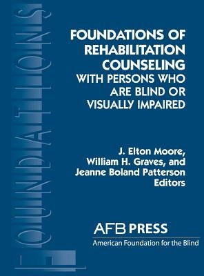 Foundations of Rehabilitation Counseling with Persons Who Are Blind or Visually Impaired by Moore, J. Elton