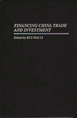 Financing China Trade and Investment by Li, Kui-Wai