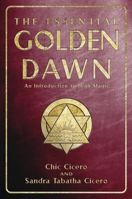 The Essential Golden Dawn: An Introduction to High Magic by Cicero, Chic