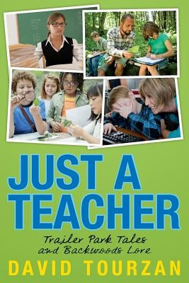 Just a Teacher: Trailer Park Tales and Backwoods Lore Paperback Ellaquent Press