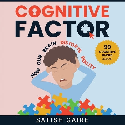 Cognitive Factor: Guide To 99 Cognitive Biases by Gaire, Satish