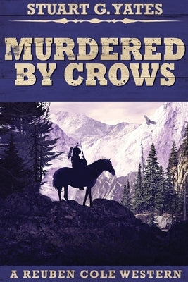 Murdered By Crows: Large Print Edition by Yates, Stuart G.