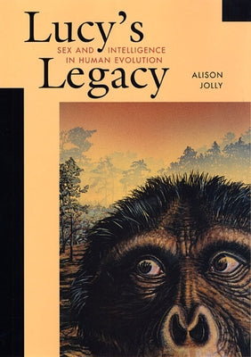 Lucy's Legacy Lucy's Legacy: Sex and Intelligence in Human Evolution Sex and Intelligence in Human Evolution Paperback Harvard University Press