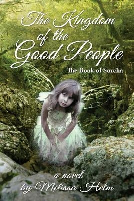 The Kingdom of the Good People (the Book of Sorcha 2) Paperback Telemachus Press, LLC