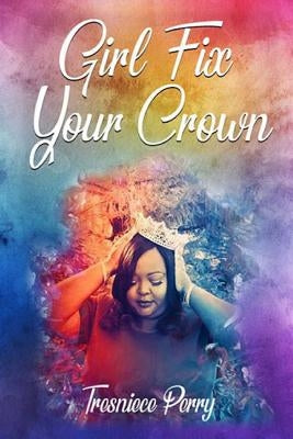 Girl Fix Your Crown Paperback Vision to Fruition Publishing