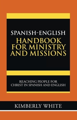 Spanish-English Handbook for Ministry and Missions: Reaching People for Christ in Spanish and English Paperback WestBow Press