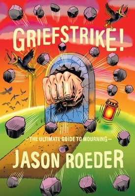 Griefstrike! the Ultimate Guide to Mourning by Roeder, Jason
