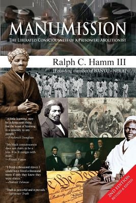 Manumission: Liberated Consciousness of a Prison(er) Abolitionist by Hamm III, Ralph C.