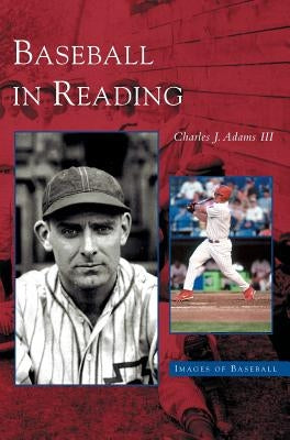 Baseball in Reading by Adams, Charles J.