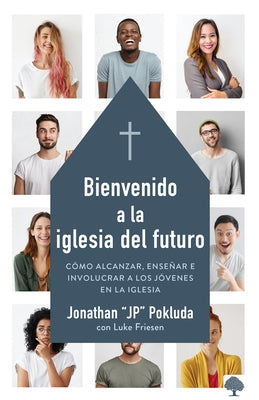 Bienvenido a la Iglesia del Futuro: Cómo Alcanzar, Enseñar E Involucrar a Los Jóvenes En La Iglesia. by Pokluda, Jonathan
