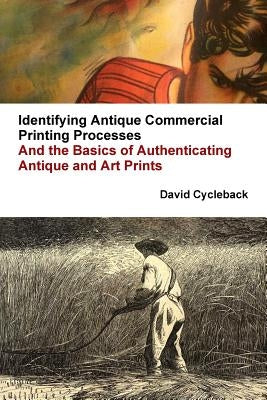 Identifying Antique Commercial Printing Processes, And the Basics of Authenticating Antique and Art Prints by Cycleback, David